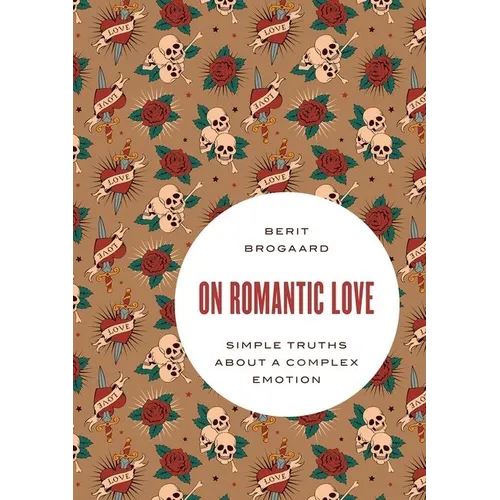 On Romantic Love: Simple Truths about a Complex Emotion - Paperback