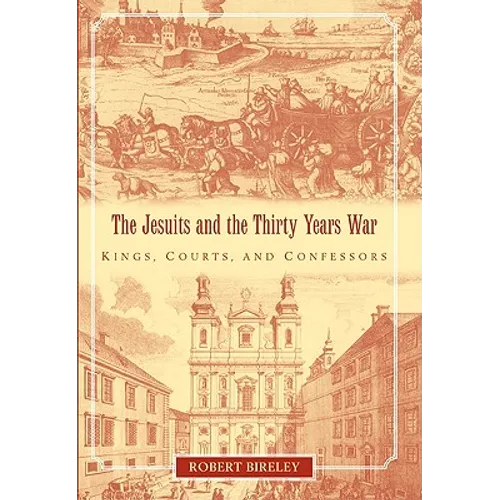 The Jesuits and the Thirty Years War: Kings, Courts, and Confessors - Paperback