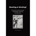Shooting or Working?: The History of the American Heavyweight Wrestling Championship - Paperback