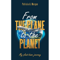 From the Plane to the Planet: My Plant-Base Journey - Paperback