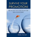 Survive Your Promotion!: The 90 Day Success Plan for New Managers - Paperback