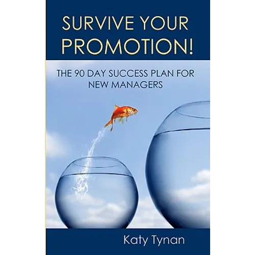 Survive Your Promotion!: The 90 Day Success Plan for New Managers - Paperback