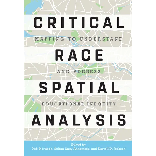 Critical Race Spatial Analysis: Mapping to Understand and Address Educational Inequity - Paperback