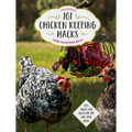 101 Chicken Keeping Hacks from Fresh Eggs Daily: Tips, Tricks, and Ideas for You and Your Hens - Paperback