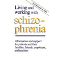 Living and Working with Schizophrenia: Information and Support for Patients, and Their Families, Friends, Employers, and Teachers - Paperback