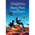 Magpies, Meat Pies and Mallee Skies: Aussie Poems for Aussie Kids - from Heartfelt Ballads to Whimsical Haikus - Paperback
