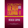 Creating Wealth and Enjoying It: Simple Things to Know About Money That Will Change Your Life - Paperback
