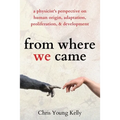 from where we came: a physicist's perspective on human origin, adaptation, proliferation, and development - Paperback