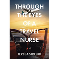 Through the Eyes of a Travel Nurse - Paperback