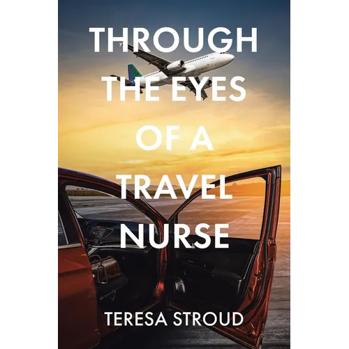 Through the Eyes of a Travel Nurse - Paperback