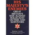 His Majesty's Enemies: Great Britain's War Against Holocaust Victims and Survivors - Hardcover