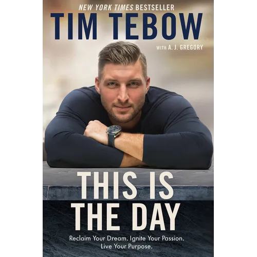 This Is the Day: Reclaim Your Dream. Ignite Your Passion. Live Your Purpose. - Paperback