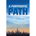 A Purposeful Path: How Far Can You Go with $30, a Bus Ticket, and a Dream? - Paperback