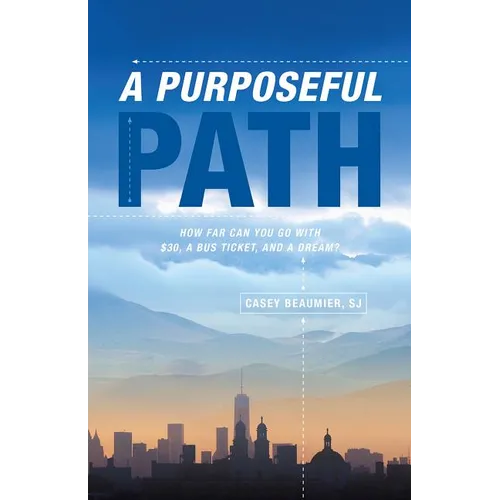 A Purposeful Path: How Far Can You Go with $30, a Bus Ticket, and a Dream? - Paperback