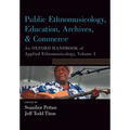 Public Ethnomusicology, Education, Archives, & Commerce: An Oxford Handbook of Applied Ethnomusicology, Volume 3 - Paperback