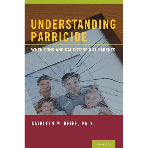 Understanding Parricide: When Sons and Daughters Kill Parents - Paperback