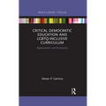 Critical Democratic Education and LGBTQ-Inclusive Curriculum: Opportunities and Constraints - Paperback