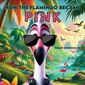 How the Flamingo Became Pink - Paperback