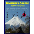 Imaginary Abacus - Instruction book: A mind math step-by-step guide to addition and subtraction using an imaginary Japanese abacus (Soroban). - Paperback