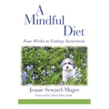 A Mindful Diet: Four Weeks to Eating Awareness - Paperback
