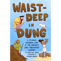 Waist-Deep in Dung: A Stomach-Churning Look at the Grossest Jobs Throughout History - Hardcover