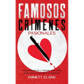 Famosos Crímenes Pasionales: Casos Sonados de la Historia Realizados entre Parejas con Vínculos Amorosos - Paperback