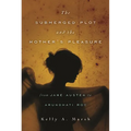 The Submerged Plot and the Mother's Pleasure from Jane Austen to Arundhati Roy - Paperback