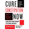 Cure Constipation Now: A Doctor's Fiber Therapy to Cleanse and Heal - Paperback