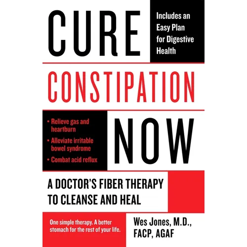 Cure Constipation Now: A Doctor's Fiber Therapy to Cleanse and Heal - Paperback