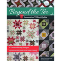 Beyond the Tee--Innovative T-Shirt Quilts: 9 Extraordinary Designs, Tips for Working with Ties & Other Clothing - Paperback