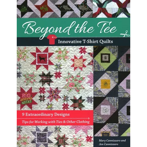Beyond the Tee--Innovative T-Shirt Quilts: 9 Extraordinary Designs, Tips for Working with Ties & Other Clothing - Paperback