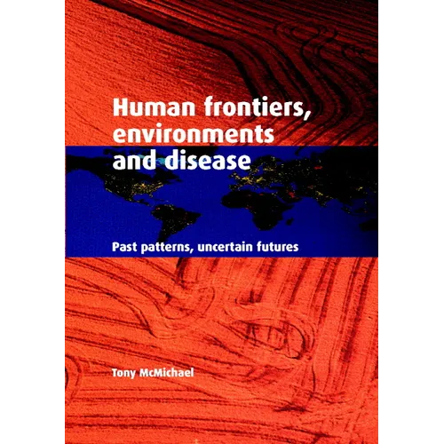 Human Frontiers, Environments and Disease: Past Patterns, Uncertain Futures - Paperback