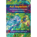 Aid Imperium: United States Foreign Policy and Human Rights in Post-Cold War Southeast Asia - Paperback