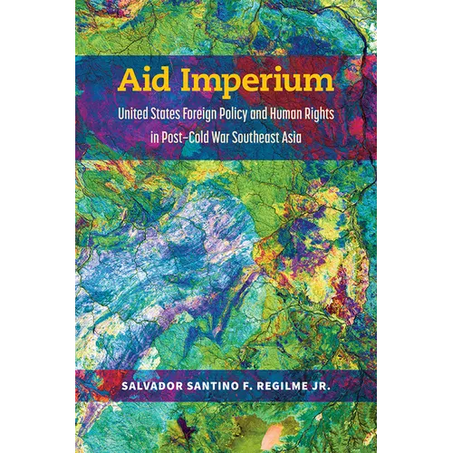 Aid Imperium: United States Foreign Policy and Human Rights in Post-Cold War Southeast Asia - Paperback