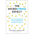 The Microstress Effect: How Little Things Pile Up and Create Big Problems--And What to Do about It - Hardcover