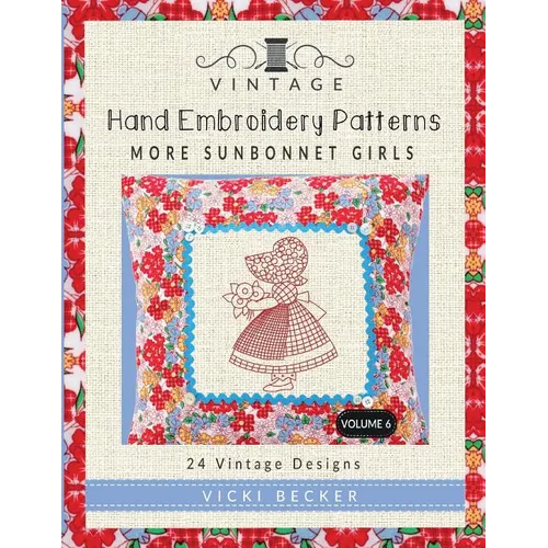 Vintage Hand Embroidery Patterns More Sunbonnet Girls: 24 Authentic Vintage Designs - Paperback