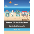 Seaside Life Dot-to-Dot Book: Dot to Dot For Adults - Paperback