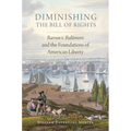 Diminishing the Bill of Rights: Barron V. Baltimore and the Foundations of American Liberty Volume 3 - Hardcover