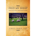Feed My Sheep: The Effective Christian Leader - Paperback