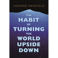 The Habit of Turning the World Upside Down: Our Belief in Property and the Cost of That Belief - Paperback