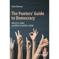 The Punters' Guide to Democracy: What It Is, Sadly; And What It Could Be, Gladly - Paperback