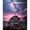 The Intuitive Heart Revolution: How to Navigate the Modern World Through Connection to Your Deeper Knowing - Paperback
