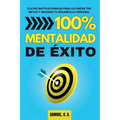 100% Mentalidad de éxito: Claves motivacionales para alcanzar tus metas y mejorar tu desarrollo personal - Paperback