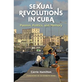 Sexual Revolutions in Cuba: Passion, Politics, and Memory - Paperback