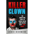 Killer Clown: The Horrifying Story of Serial Killer John Wayne Gacy (True Crime) - Paperback
