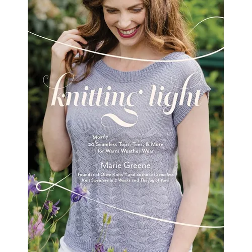 Knitting Light: 20 Mostly Seamless Tops, Tees & More for Warm Weather Wear - Paperback