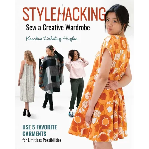 Stylehacking, Sew a Creative Wardrobe: Use 5 Favorite Garments for Limitless Possibilities - Paperback