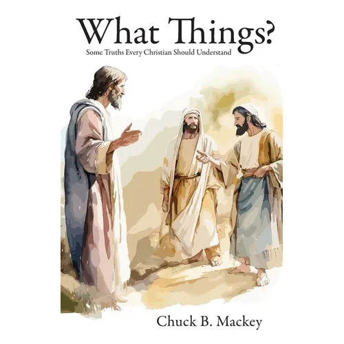 What Things?: Some Truths Every Christian Should Understand - Paperback