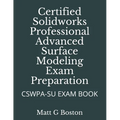 Certified Solidworks Professional Advanced Surface Modeling Exam Preparation: Cswpa-Su Exam Book - Paperback