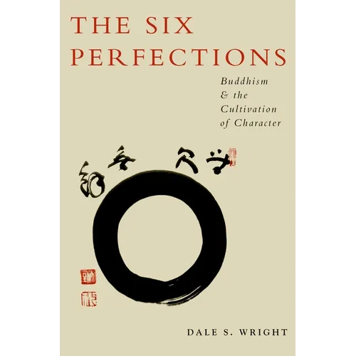 The Six Perfections: Buddhism and the Cultivation of Character - Paperback